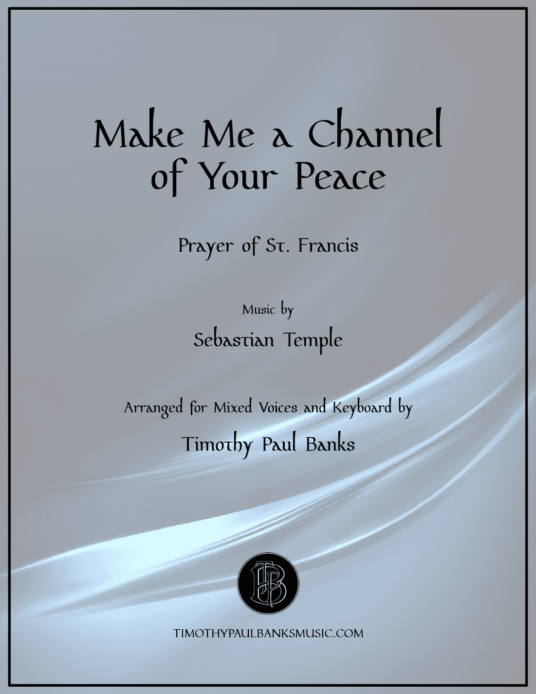 Make Me A Channel Of Your Peace (prayer Of St. Francis) (arr. Timothy Paul Banks)