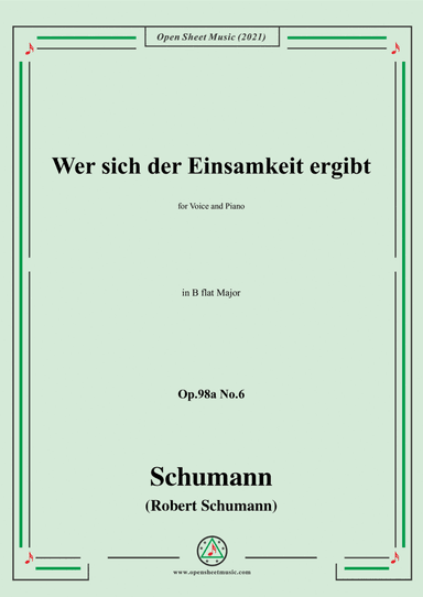 Schumann-Wer sich der Einsamkeit ergibt,Op.98a No.6,in B flat Major,for Voice and Piano (arr. Open Cloud)