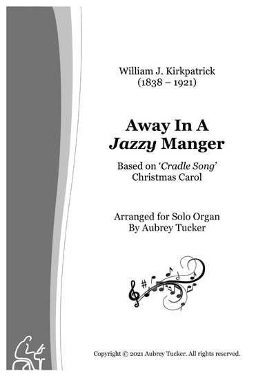 Organ: Away In A Jazzy Manger based on 'Cradle Song' Christmas Carol - William J. Kirkpatrick (arr. Aubrey Tucker)
