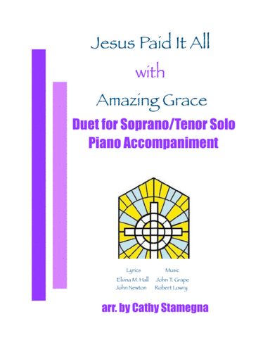Jesus Paid It All (with "Amazing Grace") (Duet for Soprano/Tenor Solo, Piano Accompaniment) (arr. Cathy Stamegna)