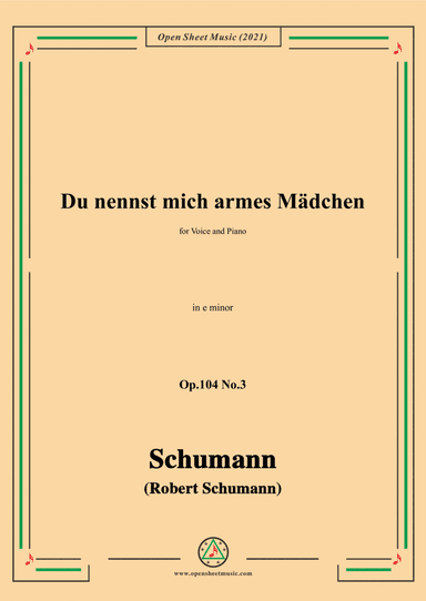 Schumann-Du nennst mich armes Madchen,Op.104 No.3,in e minor,for Voice and Piano (arr. Open Cloud)