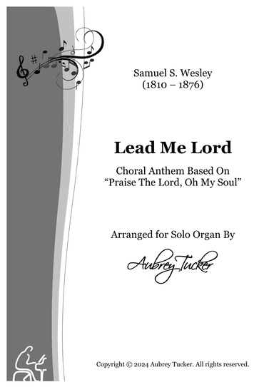 Organ: Lead Me Lord (Choral Anthem) Based On 'Praise The Lord, Oh My Soul' - Samuel S. Wesley (arr. Aubrey Tucker)