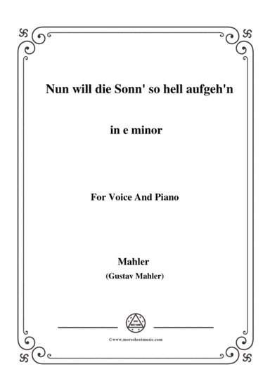 Mahler-Nun will die Sonn' so hell aufgeh'n(Kindertotenlieder Nr.1) in e minor,for Voice and Piano (arr. MSM)