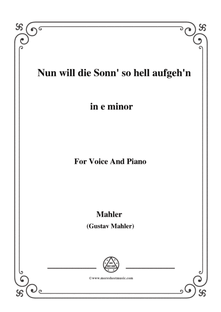 Mahler-Nun will die Sonn' so hell aufgeh'n(Kindertotenlieder Nr.1) in e minor,for Voice and Piano (arr. MSM)