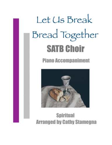 Let Us Break Bread Together (SATB Choir, Piano Accompaniment) (arr. Cathy Stamegna)