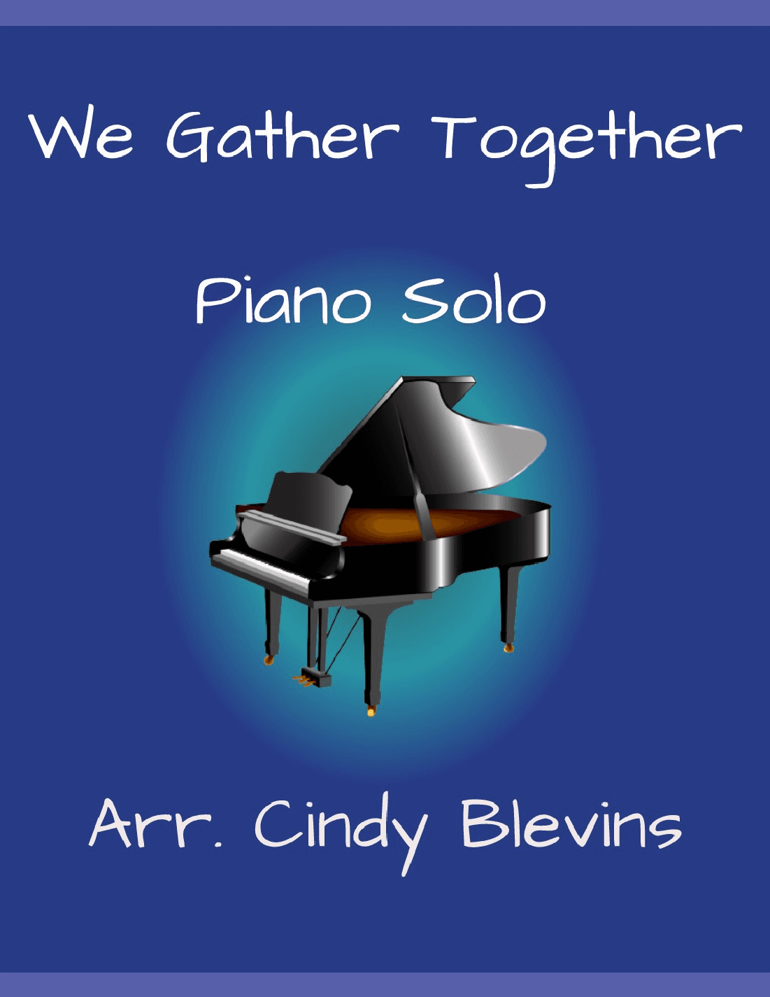 We Gather Together, for Piano Solo (arr. Cindy Blevins)