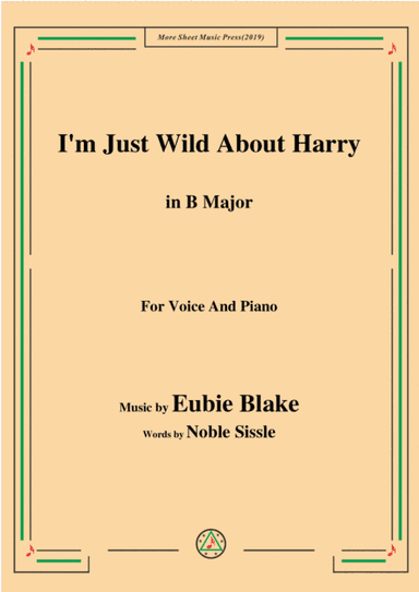 Eubie Blake-I'm Just Wild About Harry,in B Major,for Voice&Piano (arr. MSM)