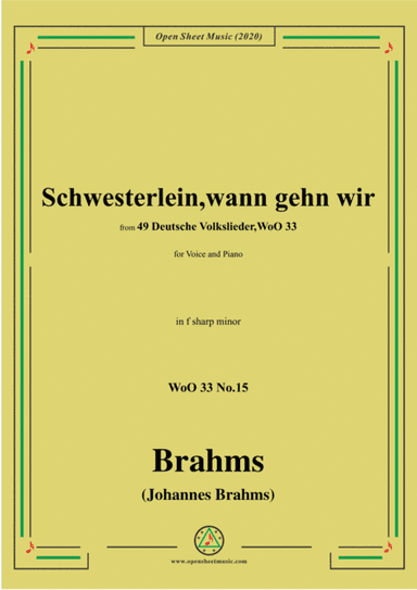 Brahms-Schwesterlein,Schwesterlein,wann gehn wir,WoO 33 No.15,in f sharp minor,for Voice&Piano (arr. MSM)