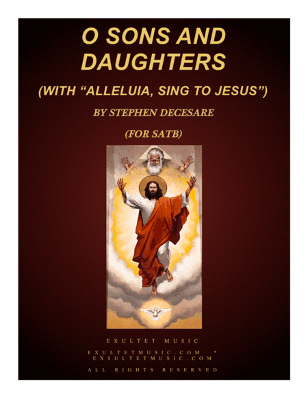 O Sons And Daughters (with Alleluia, Sing To Jesus) (for SATB) (arr. Stephen DeCesare)