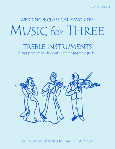 Music for Three Treble Instruments, Collection No. 1 Wedding & Classical Favorites for Trio - 58001 (arr. Daniel Kelley)
