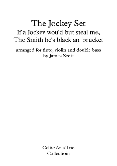The Jockey Set, O If a Jockey Would But Steal Me" and "The Smith He’s Black an’ Brucket arranged (arr. James Scott)