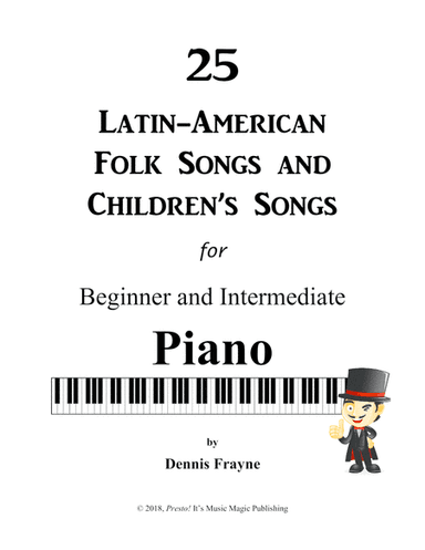 25 Latin-American Folk Songs and Children's Songs for Piano: Beginner and Intermediate (arr. Dennis Frayne)