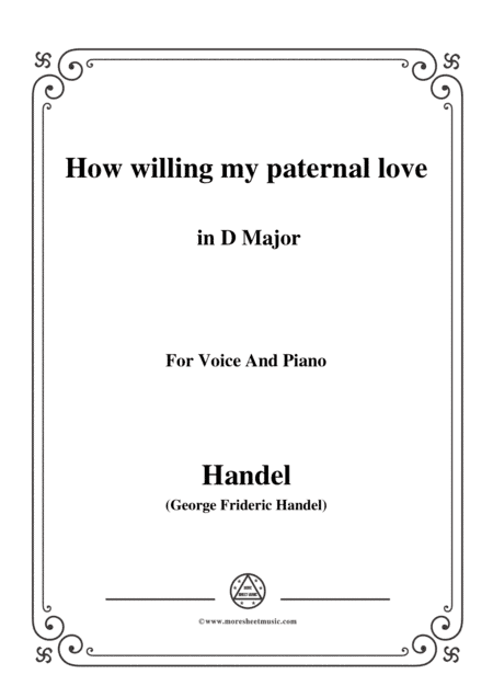 Handel-How willing my paternal love in D Major, for Voice and Piano (arr. MSM)