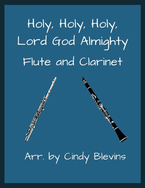 Holy, Holy, Holy, Lord God Almighty, for Flute and Clarinet (arr. Cindy Blevins)