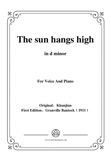 Bantock-Folksong,The sun hangs high(Charki Hidjaz),in d minor,for Voice and Piano (arr. MSM)