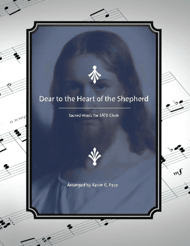 Dear to the Heart of the Shepherd - SATB Choir with piano accompaniment (arr. Kevin G. Pace (ASCAP))