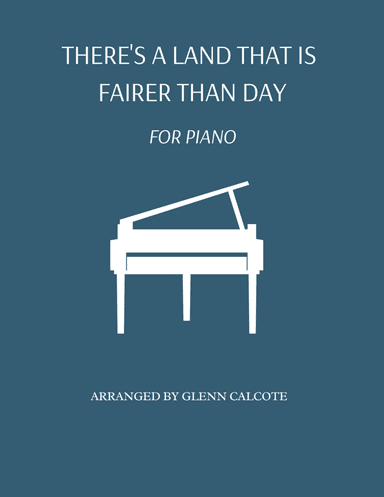 There's a Land That Is Fairer Than Day (arr. Glenn Calcote)