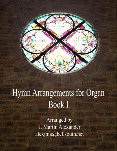 Hymn Arrangements for Organ - Book I (arr. J. Martin Alexander)