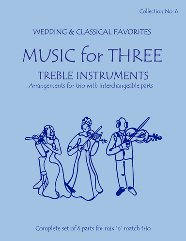 Music for Three Treble Instruments Collection No. 6  Wedding & Classical Favorites 58006 (arr. Daniel Kelley)