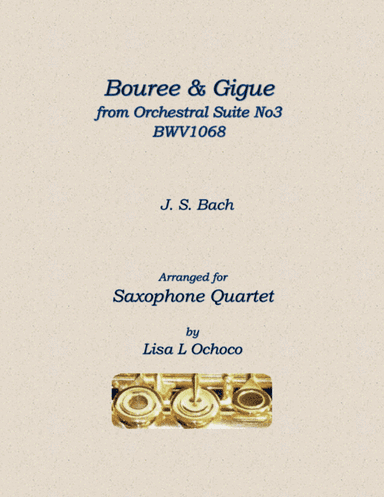 Bouree & Gigue from Orchestral Suite No3 BWV1068 for Saxophone Quartet (arr. Lisa L Ochoco)