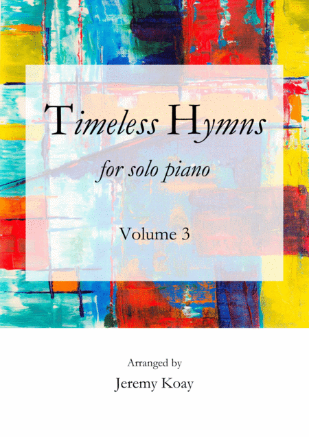 Timeless Hymns for Solo Piano (Volume 3) (arr. Jeremy Koay)