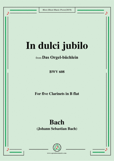 Bach,J.S.-In dulci jubilo,BWV 608,from 'Das Orgel-büchlein',for 5 Clarinets (arr. MSM)