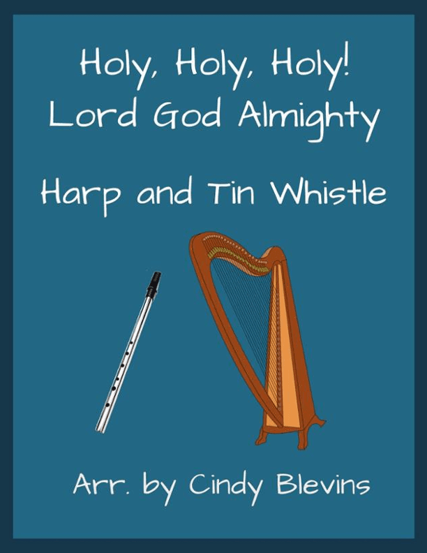 Holy, Holy, Holy! Lord God Almighty, for Harp and Tin Whistle (D) (arr. Cindy Blevins)