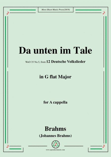 Brahms-Da unten im Tale,WoO 35 No.5,in G flat Major,from '12 Deutsche Volkslieder,WoO 35',for A capp (arr. MSM)