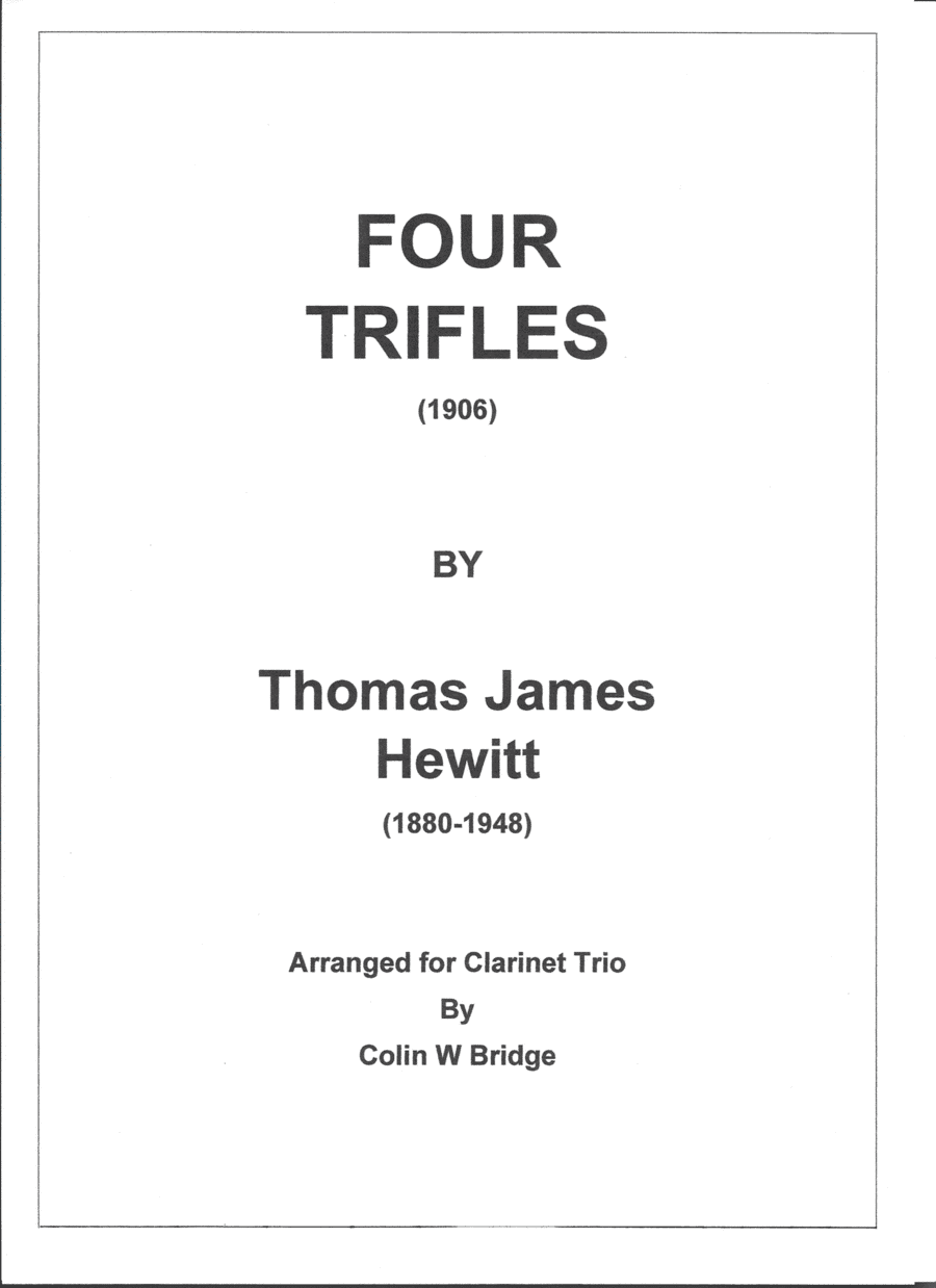 Four Trifles (1906) by Thomas James Hewitt for Clarinet Trio (2 Bb & Bass) (arr. Colin W Bridge)