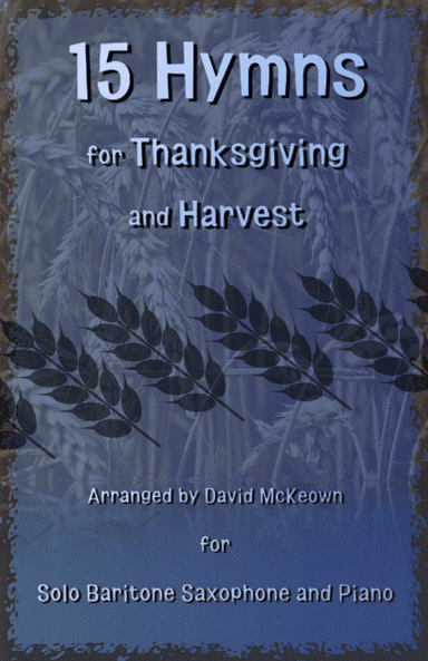 15 Favourite Hymns for Thanksgiving and Harvest for Baritone Saxophone and Piano (arr. David McKeown)
