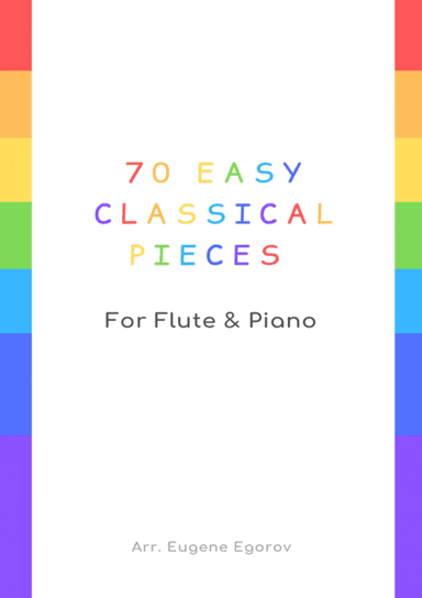 70 Easy Classical Pieces For Flute & Piano (arr. Eugene Egorov)