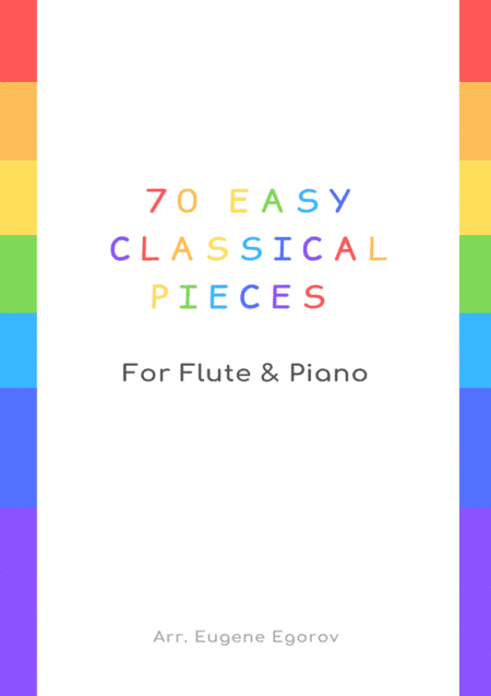 70 Easy Classical Pieces For Flute & Piano (arr. Eugene Egorov)