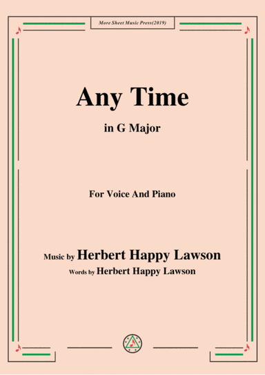Herbert Happy Lawson-Any Time,in G Major,for Voice and Piano (arr. MSM)
