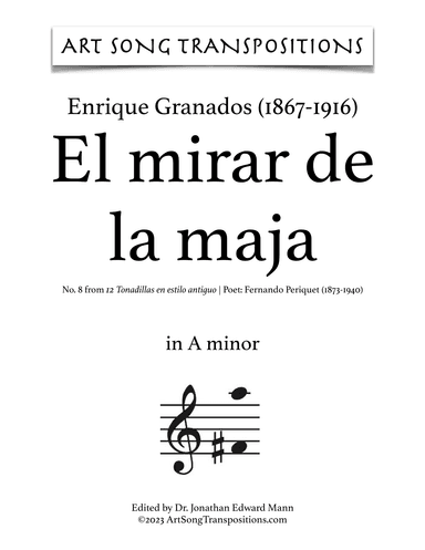 GRANADOS: El mirar de la maja (transposed to 8 keys: A, A-flat, G, F-sharp, F, E, E-flat, D minor) (arr. ArtSongTranspositions.com)