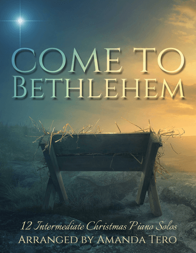 Come to Bethlehem: 12 intermediate Christmas piano solos (arr. Amanda Tero)