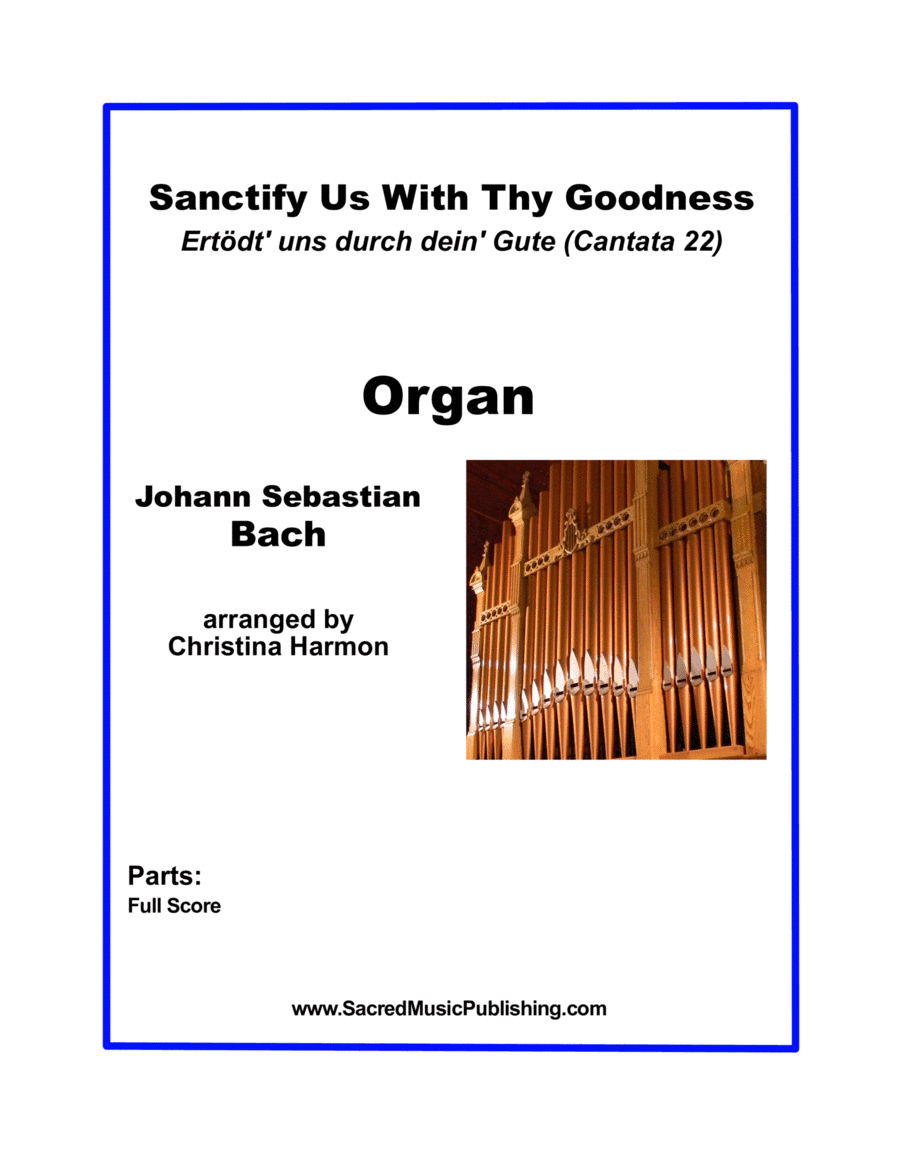 Sanctify Us With Thy Goodness (Ertödt' uns durch dein' Gute - Cantata 22) - Organ (arr. Christina Harmon)