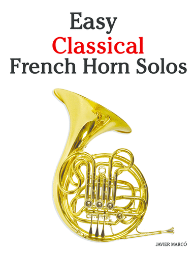 Easy Classical French Horn Solos (arr. Javier Marcó)