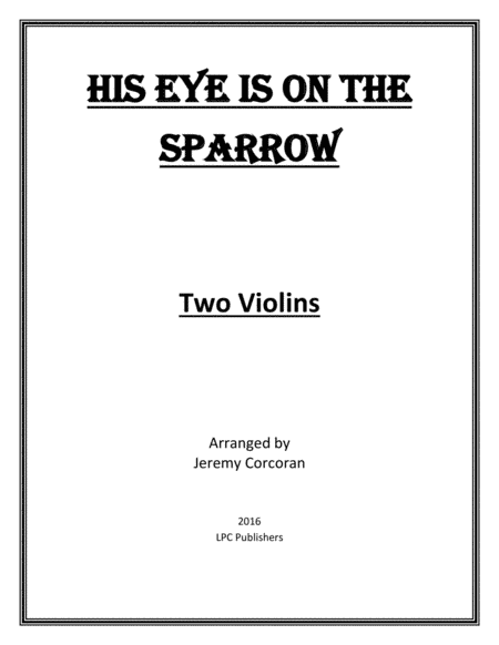 His Eye is on the Sparrow for Two Violins (arr. Jeremy Corcoran)