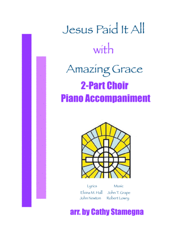 Jesus Paid It All (with "Amazing Grace") (2-Part Choir, Piano Accompaniment) (arr. Cathy Stamegna)