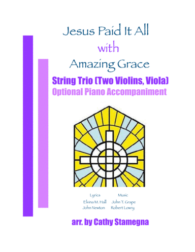 Jesus Paid It All (with "Amazing Grace") - String Trio (Two Violins, Viola), Optional Piano Acc. (arr. Cathy Stamegna)