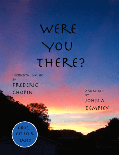Were You There (Trio for Oboe, Cello and Piano) (arr. John A. Dempsey)