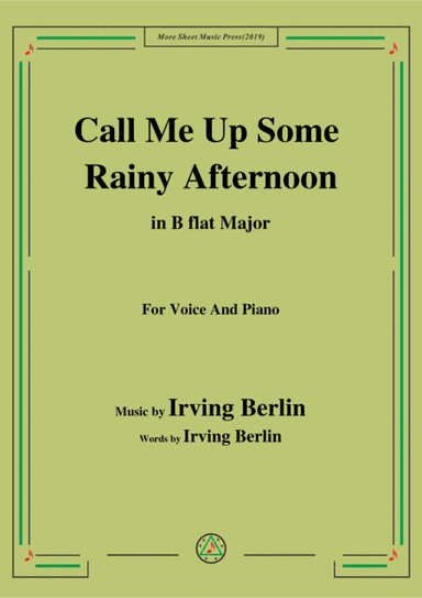 Irving Berlin-Call Me Up Some Rainy Afternoon,in B flat Major,for Voice&Piano (arr. MSM)