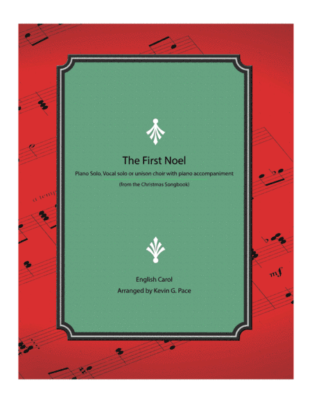 The First Noel - piano solo, vocal solo or unison choir with piano accompaniment. (arr. Kevin G. Pace)