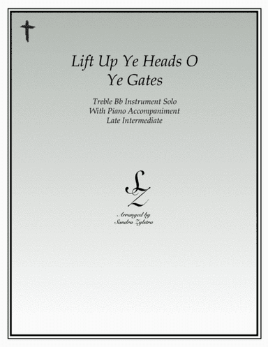 Lift Up Ye Heads O Ye Gates (treble Bb instrument solo) (arr. Sandra Zylstra)