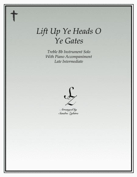 Lift Up Ye Heads O Ye Gates (treble Bb instrument solo) (arr. Sandra Zylstra)
