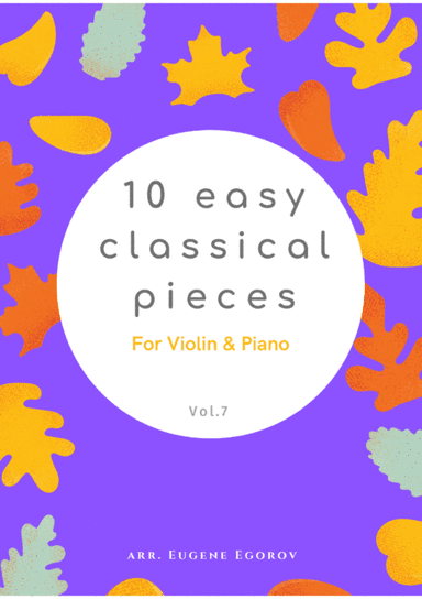 10 Easy Classical Pieces For Violin & Piano Vol. 7 (arr. Eugene Egorov)
