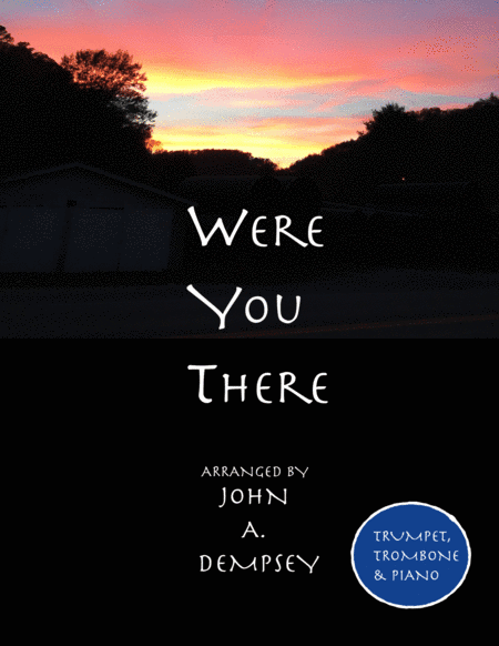 Were You There (Trio for Trumpet, Trombone and Piano) (arr. John A. Dempsey)