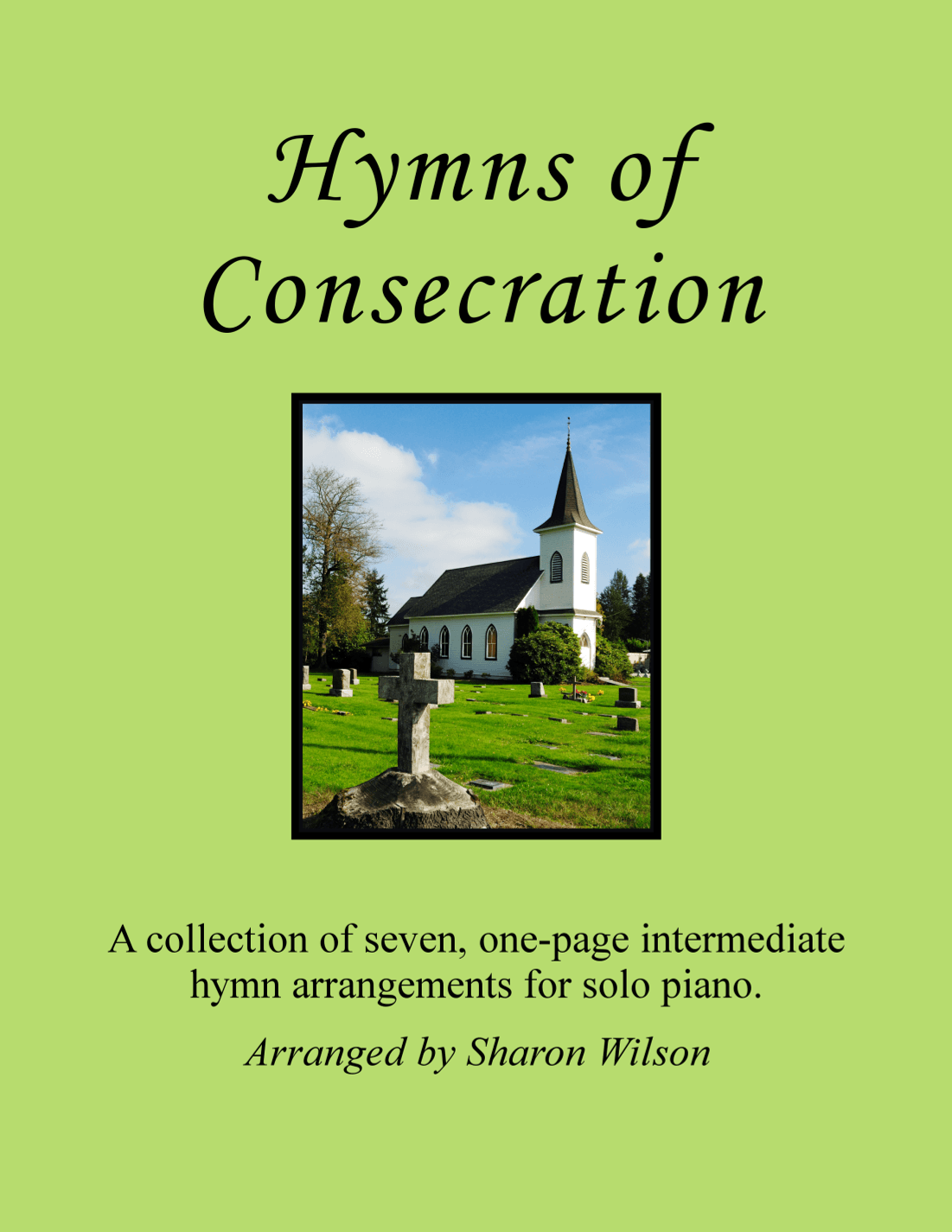 Hymns of Consecration (A Collection of One-page Hymns for Solo Piano) (arr. Sharon Wilson)