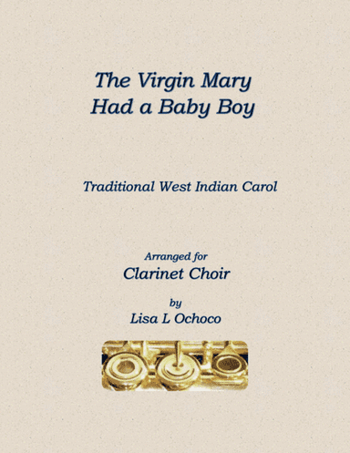 The Virgin Mary Had a Baby Boy for Clarinet Choir (arr. Lisa L Ochoco)