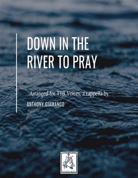 DOWN IN THE RIVER TO PRAY - TTB Voices, a cappella (arr. Anthony Giamanco)
